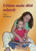 Kniha: Učíme naše dítě mluvit (Jana Bezděková). TeMi, 2008 Kniha: Učíme naše dítě mluvit (Jana Bezděková). TeMi, 2008