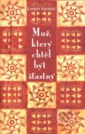 Kniha: Muž, který chtěl být šťastný (Laurent Gounelle), 2008 Kniha: Muž, který chtěl být šťastný (Laurent Gounelle), 2008