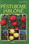 Kniha: Pěstujeme jabloně (Jan Blažek). Brázda, 2001 Kniha: Pěstujeme jabloně (Jan Blažek). Brázda, 2001
