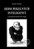 Kniha: Sedm pekelných inteligencí (Josef Veselý). Vodnář, 2004 Kniha: Sedm pekelných inteligencí (Josef Veselý). Vodnář, 2004