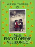 Kniha: Malá encyklopedie Velikonoc (Valburga Vavřinová). Libri, 2006 Kniha: Malá encyklopedie Velikonoc (Valburga Vavřinová). Libri, 2006