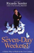 Kniha: The Seven-Day Weekend (Ricardo Semler). Century, 2004 Kniha: The Seven-Day Weekend (Ricardo Semler). Century, 2004