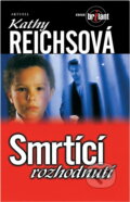Kniha: Smrtící rozhodnutí (Kathy Reichs a Kathy Reichsová). Aktuell, 2002 Kniha: Smrtící rozhodnutí (Kathy Reichs a Kathy Reichsová). Aktuell, 2002