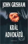 Kniha: Král advokátů (Grisham John a John Grisham). Knižní klub, 2004 Kniha: Král advokátů (Grisham John a John Grisham). Knižní klub, 2004