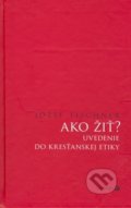 Kniha: Ako žiť? (Józef Tischner). Serafín, 2005 Kniha: Ako žiť? (Józef Tischner). Serafín, 2005