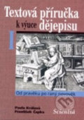 Kniha: Textová příručka k výuce dějepisu I. (P. Králová). , 2013 Kniha: Textová příručka k výuce dějepisu I. (P. Králová). , 2013