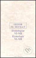 Kniha: Etymologie VI-VII (Isidor ze Sevilly). OIKOYMENH, 2004 Kniha: Etymologie VI-VII (Isidor ze Sevilly). OIKOYMENH, 2004
