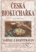 Kniha: Česká biokuchařka (Anna Michalová). Fontána, 2001 Kniha: Česká biokuchařka (Anna Michalová). Fontána, 2001