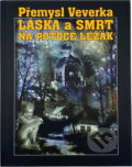 Kniha: Láska a smrt na potoce Ležák (Přemysl Veverka). , 2009 Kniha: Láska a smrt na potoce Ležák (Přemysl Veverka). , 2009