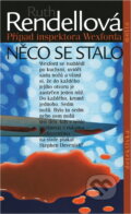 Kniha: Něco se stalo (Ruth Rendell). Motto, 2001 Kniha: Něco se stalo (Ruth Rendell). Motto, 2001