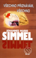 Kniha: Všechno přiznávám, všechno (Johannes Mario Simmel). Ikar CZ, 2008 Kniha: Všechno přiznávám, všechno (Johannes Mario Simmel). Ikar CZ, 2008