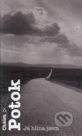 Kniha: Já hlína jsem (Chaim Potok). Argo, 2004 Kniha: Já hlína jsem (Chaim Potok). Argo, 2004