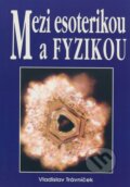 Kniha: Mezi esoterikou a fyzikou (Vladislav Trávníček). Eko-konzult, 2004 Kniha: Mezi esoterikou a fyzikou (Vladislav Trávníček). Eko-konzult, 2004