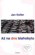 Kniha: Až na dno blahobytu (Jan Keller). Earth Save, 2005 Kniha: Až na dno blahobytu (Jan Keller). Earth Save, 2005
