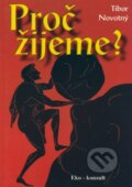 Kniha: Proč žijeme? (Tibor Novotný). Eko-konzult, 1999 Kniha: Proč žijeme? (Tibor Novotný). Eko-konzult, 1999