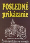 Kniha: Posledné prikázanie (František Markovič). Juraj Masár - AMA, 2003 Kniha: Posledné prikázanie (František Markovič). Juraj Masár - AMA, 2003