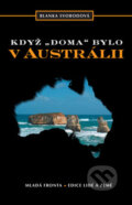 Kniha: Když doma bylo v Austrálii (Blanka Svobodová). Mladá fronta, 2008 Kniha: Když doma bylo v Austrálii (Blanka Svobodová). Mladá fronta, 2008