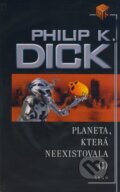 Kniha: Planeta, která neexistovala (I) (Philip K. Dick). Argo, 2006 Kniha: Planeta, která neexistovala (I) (Philip K. Dick). Argo, 2006