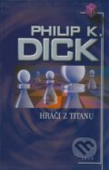 Kniha: Hráči z Titanu (Philip K. Dick), 2005 Kniha: Hráči z Titanu (Philip K. Dick), 2005