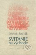Svitanie na východe - Imrich Sedlák, Matica slovenská, 2008