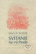 Kniha: Svitanie na východe (Imrich Sedlák). Matica slovenská, 2008 Kniha: Svitanie na východe (Imrich Sedlák). Matica slovenská, 2008