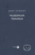 Kniha: Filozofická teológia (Josef Schmidt). Serafín, 2008 Kniha: Filozofická teológia (Josef Schmidt). Serafín, 2008
