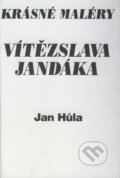 Kniha: Krásné maléry Vítězslava Jandáka (Jan Hůla). Formát, 2000 Kniha: Krásné maléry Vítězslava Jandáka (Jan Hůla). Formát, 2000