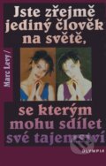 Kniha: Jste zřejmě jediný člověk na světě, se kterým mohu sdílet své tajemství (Marc Levy). Olympia, 2000 Kniha: Jste zřejmě jediný člověk na světě, se kterým mohu sdílet své tajemství (Marc Levy). Olympia, 2000