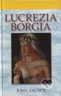 Kniha: Lucrezia Borgia (John Faunce). Slovenský spisovateľ, 2008 Kniha: Lucrezia Borgia (John Faunce). Slovenský spisovateľ, 2008