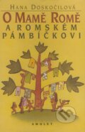 Kniha: O mamě Romě a romském pámbičkovi (Hana Doskočilová). Ateliér Amulet, 2001 Kniha: O mamě Romě a romském pámbičkovi (Hana Doskočilová). Ateliér Amulet, 2001