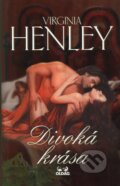 Kniha: Divoká krása (Virginia Henley). OLDAG, 2006 Kniha: Divoká krása (Virginia Henley). OLDAG, 2006