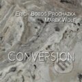 Hudobné CD: Boboš Erich Procházka: Conversion (Indies Happy Trails). Indies Happy Trails, 2016 Hudobné CD: Boboš Erich Procházka: Conversion (Indies Happy Trails). Indies Happy Trails, 2016