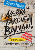 Kniha: Nebuď takovej balvan! (Jeremy Daldry a Jeremy Daldry; Luboš Šedivý). , 2003 Kniha: Nebuď takovej balvan! (Jeremy Daldry a Jeremy Daldry; Luboš Šedivý). , 2003