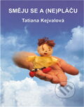 Kniha: Směju se a (ne)pláču (Tatiana Kejvalová). , 2004 Kniha: Směju se a (ne)pláču (Tatiana Kejvalová). , 2004