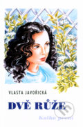 Kniha: Dvě růže - Kniha první (Vlasta Javořická). Akcent, 2005 Kniha: Dvě růže - Kniha první (Vlasta Javořická). Akcent, 2005