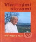 Kniha: Vlastnými slovami (Roger z Taizé). , 2006 Kniha: Vlastnými slovami (Roger z Taizé). , 2006