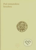 Kniha: Pod osmanskou hrozbou (Autorský kolektiv). Slovenské literárne centrum, 2004 Kniha: Pod osmanskou hrozbou (Autorský kolektiv). Slovenské literárne centrum, 2004