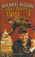 Kniha: Kde domov tvůj...? (Michael Moore). Knižní klub, 2005 Kniha: Kde domov tvůj...? (Michael Moore). Knižní klub, 2005