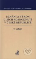 Uznání a výkon cizích rozhodnutí v České republice - Viktor Vaške, 2007