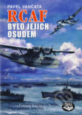 Kniha: RCAF bylo jejich osudem (Pavel Vančata). Toužimský & Moravec, 2008 Kniha: RCAF bylo jejich osudem (Pavel Vančata). Toužimský & Moravec, 2008