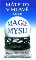 Kniha: Máte to v hlavě aneb Magie mysli (Ivana Tischlerová), 2008 Kniha: Máte to v hlavě aneb Magie mysli (Ivana Tischlerová), 2008