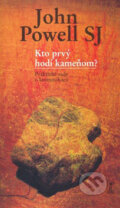 Kniha: Kto prvý hodí kameňom? (John Powell). Dobrá kniha, 2007 Kniha: Kto prvý hodí kameňom? (John Powell). Dobrá kniha, 2007