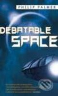 Kniha: Debatable Space (Philip Palmer). Orbit, 2008 Kniha: Debatable Space (Philip Palmer). Orbit, 2008