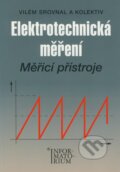 Kniha: Elektrotechnická měření (Vilém Srovnal a kolektiv). Informatorium, 2008 Kniha: Elektrotechnická měření (Vilém Srovnal a kolektiv). Informatorium, 2008