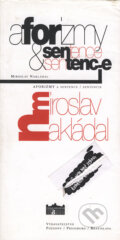 Kniha: Aforizmy & Sentence/Sentencie (Miroslav Nakládal). Pozsony/Pressburg/Bratislava, 2005 Kniha: Aforizmy & Sentence/Sentencie (Miroslav Nakládal). Pozsony/Pressburg/Bratislava, 2005
