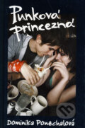 Kniha: Punková princezná (Dominika Ponechalová). Slovenský spisovateľ, 2008 Kniha: Punková princezná (Dominika Ponechalová). Slovenský spisovateľ, 2008