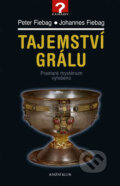 Kniha: Tajemství Grálu (Johannes Fiebag a Peter Fiebag). Knižní klub, 2008 Kniha: Tajemství Grálu (Johannes Fiebag a Peter Fiebag). Knižní klub, 2008