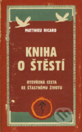 Kniha: Kniha o štěstí (Matthieu Ricard). Rybka Publishers, 2008 Kniha: Kniha o štěstí (Matthieu Ricard). Rybka Publishers, 2008