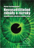 Kniha: Nevysvětlitelné záhady a zázraky - Nejpodivnější tajemství našeho světa (Farring (Farringtonová Karen a Karen Farringtonová). Brána, 2011 Kniha: Nevysvětlitelné záhady a zázraky - Nejpodivnější tajemství našeho světa (Farring (Farringtonová Karen a Karen Farringtonová). Brána, 2011