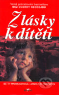 Kniha: Z lásky k dítěti (Betty Mahmoody a Arnold D. Dunchock). Alpress, 2003 Kniha: Z lásky k dítěti (Betty Mahmoody a Arnold D. Dunchock). Alpress, 2003